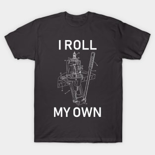 I Roll My Own T-Shirt